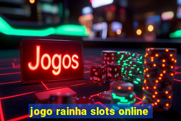 jogo rainha slots online